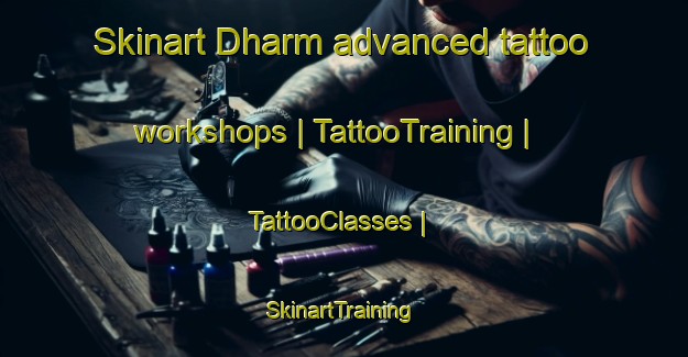 Skinart Dharm advanced tattoo workshops | TattooTraining | TattooClasses | SkinartTraining-Pakistan